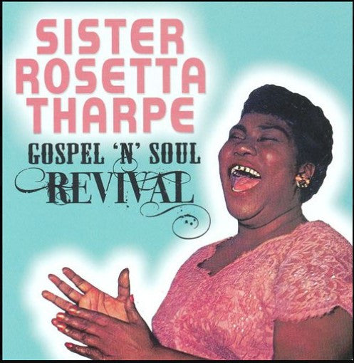 THARPE, SISTER ROSETTA  - GOSPEL N SOUL REVIVAL