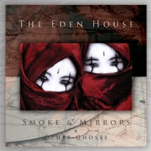 THE EDEN HOUSE - SMOKE & MIRRORS + OTHER GHOSTS [CD]