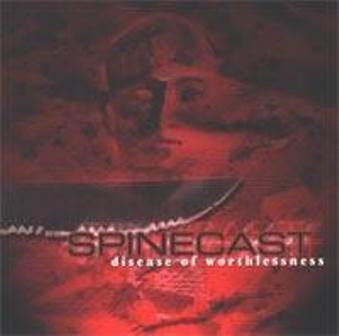 SPINECAST  - DISEASE OF TEH WORTHLESSNESS