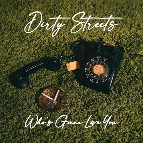 DIRTY STREETS - WHO'S GONNA LOVE YOU (VINYL)