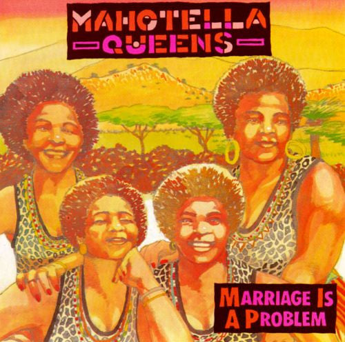 MAHOTELLA QUEENS  - MARRIAGE IS A PROBLEM-AFRICAN