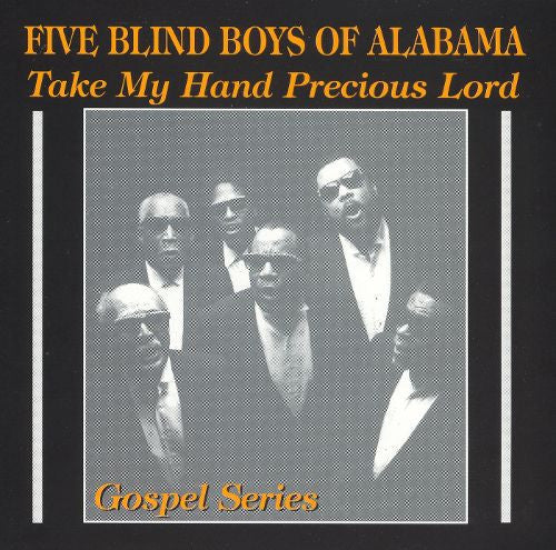 FIVE BLIND BOYS OF ALABAMA  - TAKE MY HAND PRECIOUS LORD