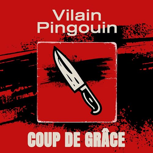 VILAIN PINGOUIN - COUP DE GRACE (CD)