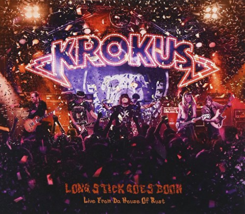 KROKUS - LONG STICK GOES BOOM: LIVE FROM DA HOUSE OF RUST