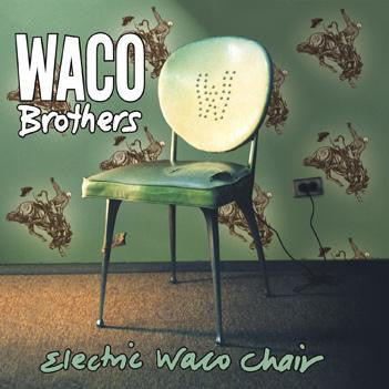 WACO BROTHERS  - ELECTRIC WACO CHAIR