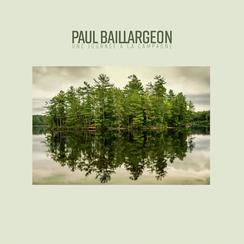 PAUL BAILLARGEON - UNE JOURNEE A LA CAMPAGNE (VINYL)