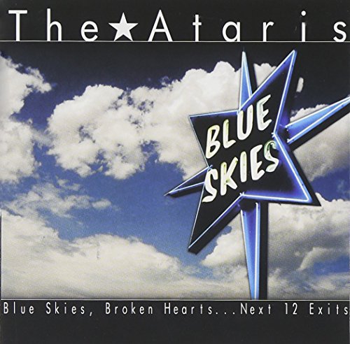 THE ATARIS - BLUE SKIES, BROKEN HEARTS...NEXT 12 EXITS