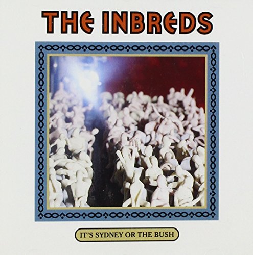 INBREDS - IT'S SYDNEY OR THE BUSH