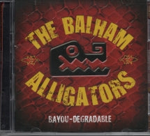 BALHAM ALLIGATORS - BAYOU DEGRADABLE [CD]