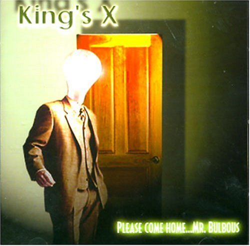 KINGS X - PLEASE COME HOME...MR. BULBOUS