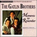 GATLIN BROTHERS - MOMENTS TO REMEMBER