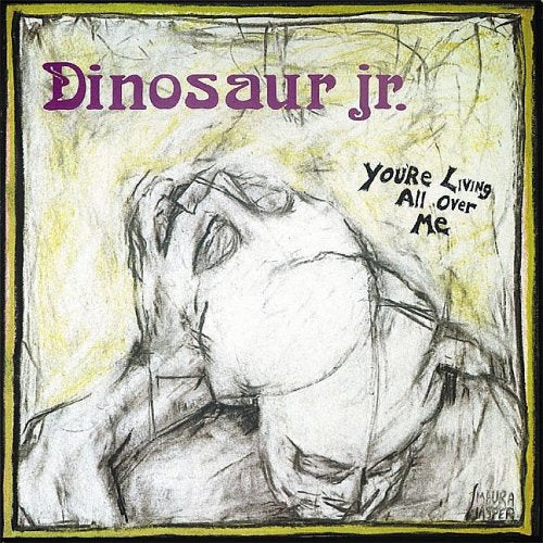 DINOSAUR JR. - YOURE LIVING ALL OVER ME