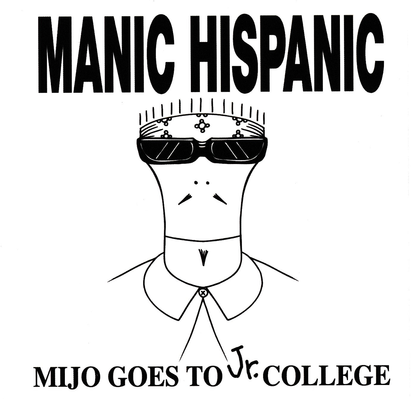 MANIC HISPANIC  - MIJO GOES TO JR. COLLEGE