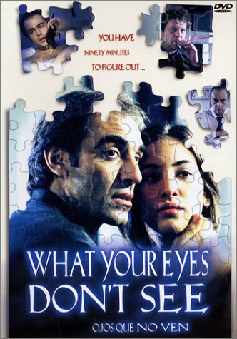 OJOS QUE NO VEN (WHAT YOUR EYES DON'T SEE ) (FULL SCREEN)