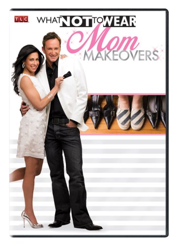 WHAT NOT TO WEAR: MOM MAKEOVERS [IMPORT]