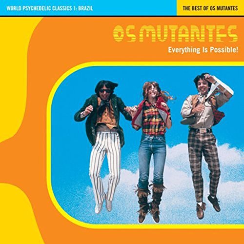 OS MUTANTES - WORLD PSYCHEDELIC CLASSICS 1: BRAZIL THE BEST OF OS MUTANTES - EVERYTHING IS POSSIBLE