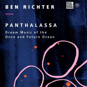 RICHTER, BEN - PANTHALASSA: DREAM MUSIC OF THE ONCE AND FUTURE OCEAN