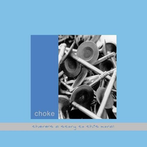 CHOKE - THERE'S A STORY TO THIS MORAL