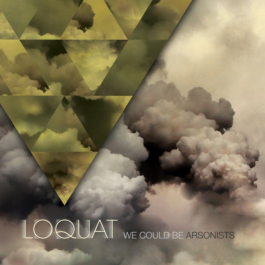 LOQUAT  - WE COULD BE ARSONISTS