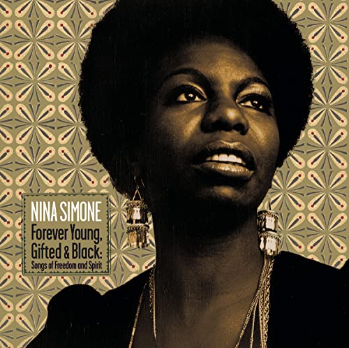 SIMONE, NINA - FOREVER YOUNG, GIFTED AND BLACK: SONGS OF FREEDOM AND SPIRIT