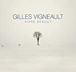 GILLES VIGNEAULT - VIVRE DEBOUT (DITION DELUXE)