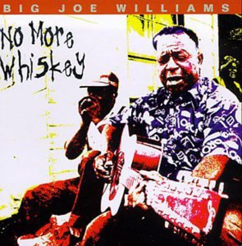 WILLIAMS, BIG JOE - NO MORE WHISKEY