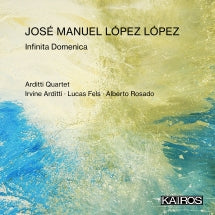 ARDITTI QUARTET & ALBERTO ROSADO - JOSé MANUEL LóPEZ LóPEZ: INFINITA DOMENICA [CD]