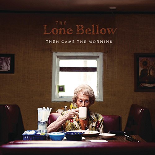 THE LONE BELLOW - THEN CAME THE MORNING