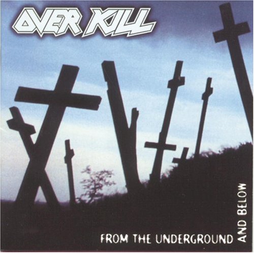 OVERKILL - FROM UNDERGROUND AND BELOW