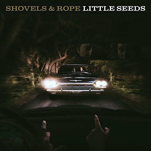 SHOVELS & ROPE - LITTLE SEEDS