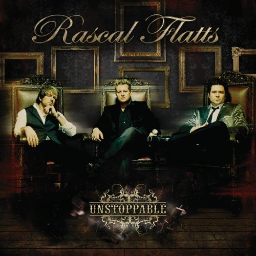 RASCAL FLATTS - UNSTOPPABLE