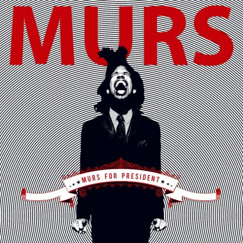 MURS - MURS FOR PRESIDENT