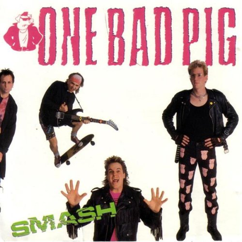 ONE BAD PIG  - SMASH