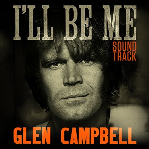 SOUNDTRACK - GLEN CAMPBELL...I'LL BE ME