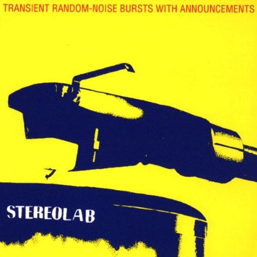 STEREOLAB - TRANSIENT RANDOM-NOISE BURSTS WITH ANNOUNCEMENTS