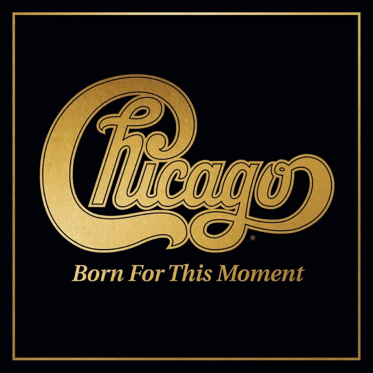 CHICAGO  - BORN FOR THIS MOMENT