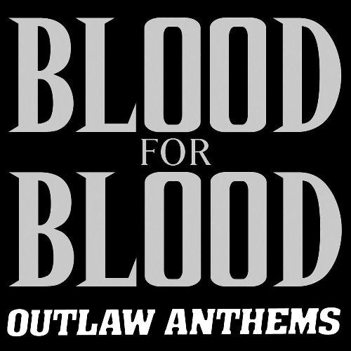 BLOOD FOR BLOOD - OUTLAW ANTHEMS