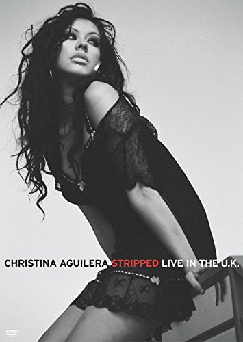 CHRISTINA AGUILERA: STRIPPED...LIVE IN THE UK