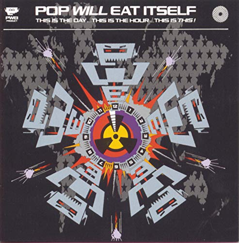 POP WILL EAT ITSELF - THIS IS THE DAY, THIS IS THE HOUR, THIS IS THIS