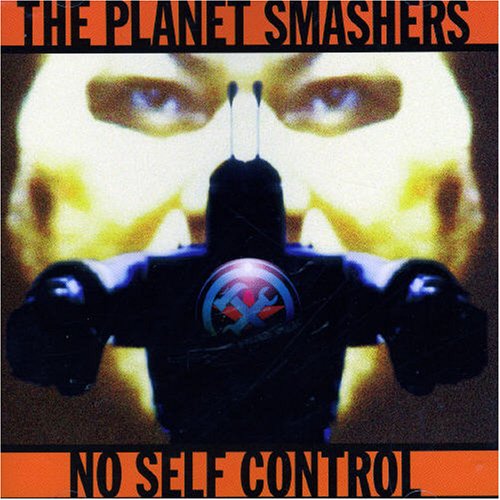 PLANET SMASHERS, THE - NO SELF CONTROL