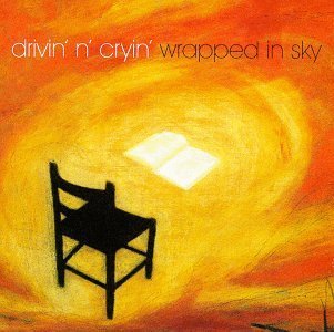 DRIVIN N CRYIN  - WRAPPED IN SKY