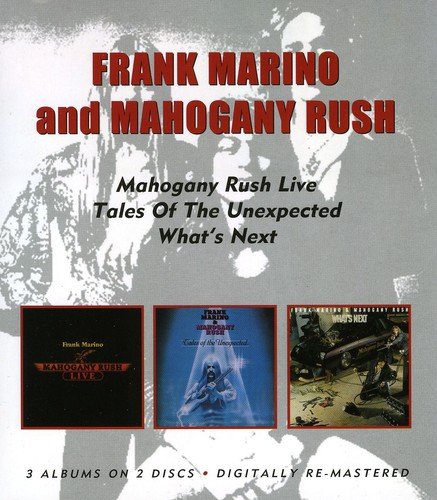 MARINO, FRANK/MAHOGANY RUSH - MAHOGANY RUSH LIVE / TALES OF THE UNEXPECTED / WHAT'S NEXT