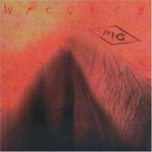 PIG (BAND) - WRECKED