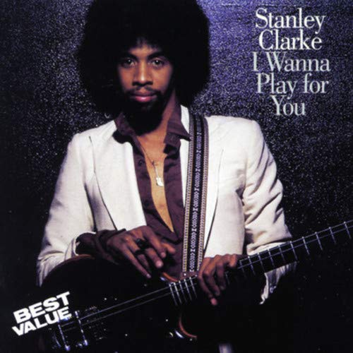 STANLEY CLARKE - I WANNA PLAY FOR YOU