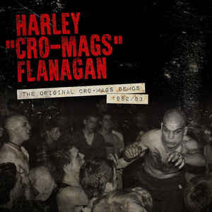 FLANAGAN, HARLEY  - ORIGINAL CRO-MAGS DEMOS 1982-1983