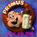 PRIMUS - SUCK ON THIS