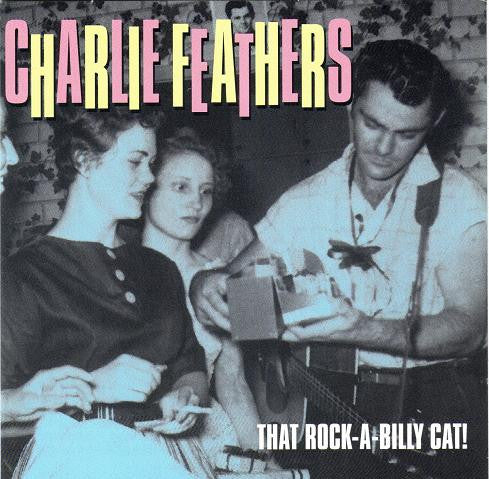 FEATHERS, CHARLIE  - THAT ROCKABILLY CAT! (EUR)