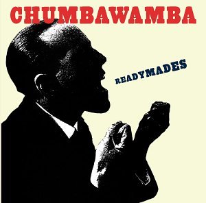 CHUMBAWAMBA - READYMADES