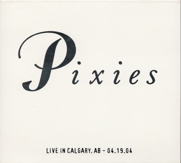 PIXIES  - LIVE IN CALGARY, AB 04.19.04 (2CDS)
