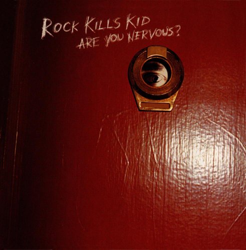 ROCK KILLS KID - ARE YOU NERVOUS?